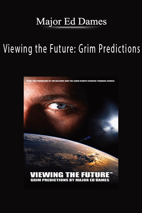 Viewing the Future: Grim Predictions – Major Ed Dames