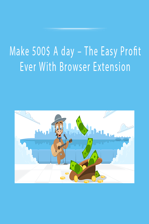 The Easy Profit Ever With Browser Extension – Make 500$ A day