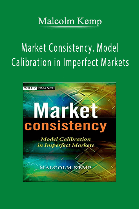 Market Consistency. Model Calibration in Imperfect Markets – Malcolm Kemp