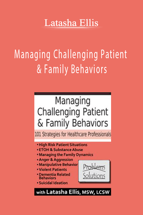 Latasha Ellis – Managing Challenging Patient & Family Behaviors: 101 Strategies for Healthcare Professionals