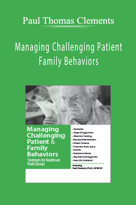 Paul Thomas Clements – Managing Challenging Patient & Family Behaviors: Strategies for Healthcare Professionals