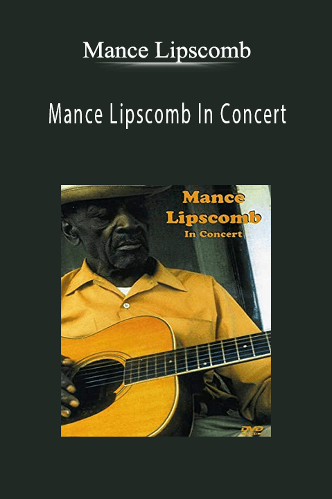 Mance Lipscomb In Concert – Mance Lipscomb