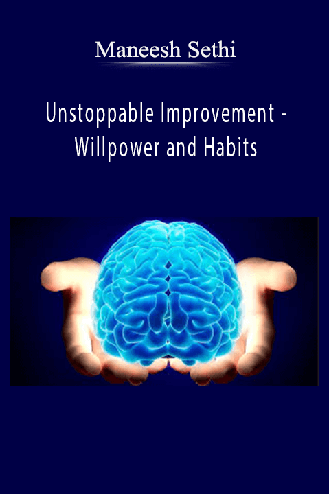 Unstoppable Improvement – Willpower and Habits – Maneesh Sethi