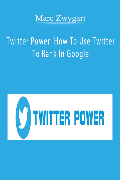 Twitter Power: How To Use Twitter To Rank In Google – Marc Zwygart