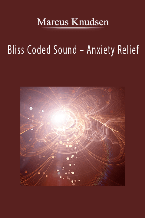 Bliss Coded Sound – Anxiety Relief – Marcus Knudsen