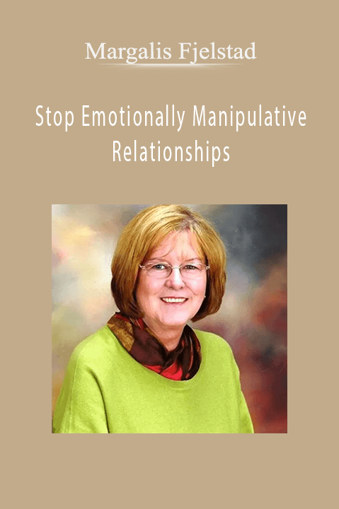 Stop Emotionally Manipulative Relationships – Margalis Fjelstad