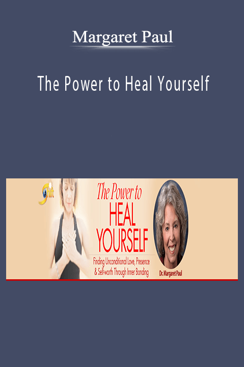 The Power to Heal Yourself – Margaret Paul