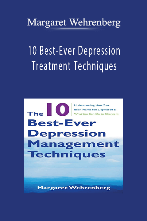 10 Best–Ever Depression Treatment Techniques – Margaret Wehrenberg