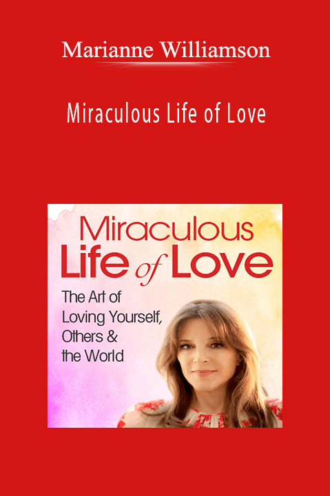 Miraculous Life of Love – Marianne Williamson