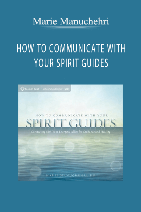 HOW TO COMMUNICATE WITH YOUR SPIRIT GUIDES – Marie Manuchehri