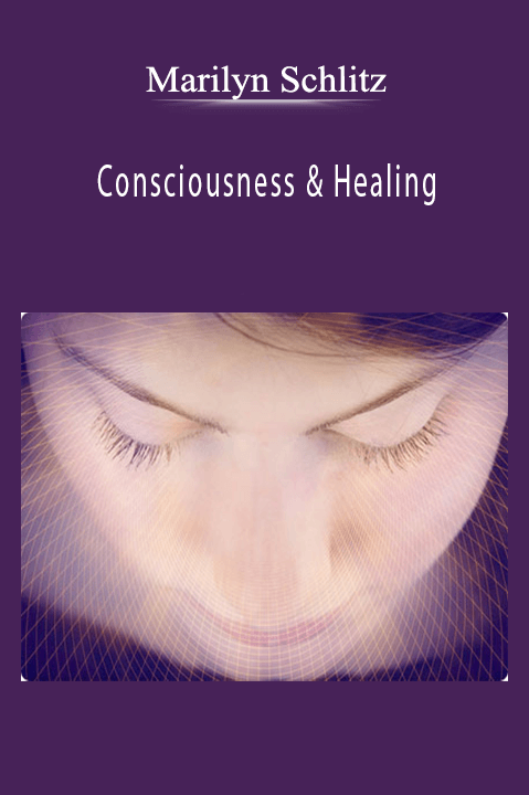 Consciousness & Healing – Marilyn Schlitz