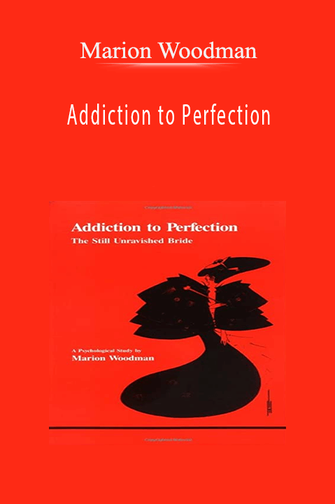 Addiction to Perfection – Marion Woodman