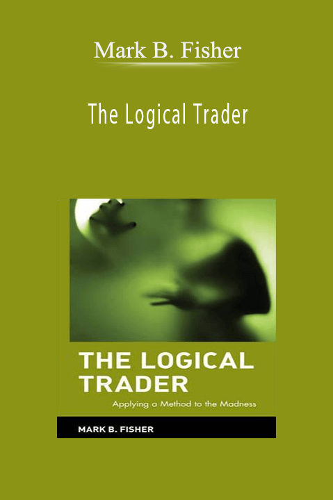 The Logical Trader – Mark B. Fisher