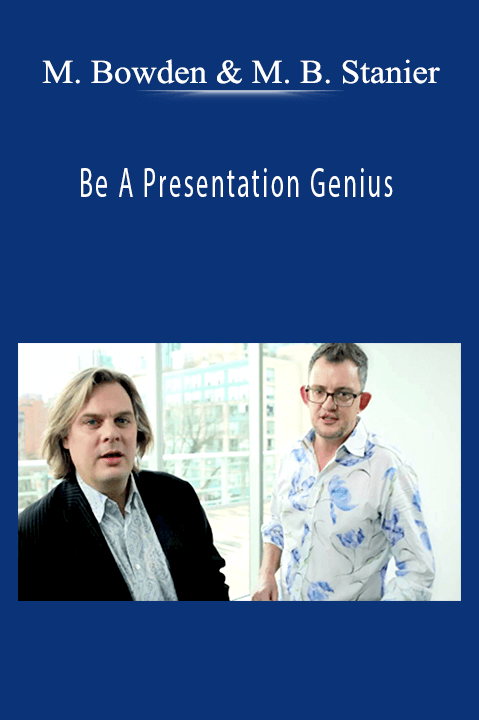 Be A Presentation Genius – Mark Bowden & Michael Bungay Stanier