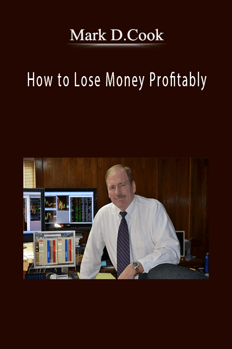 How to Lose Money Profitably – Mark D.Cook