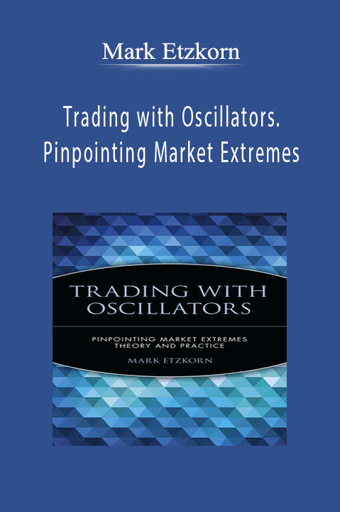 Trading with Oscillators. Pinpointing Market Extremes – Mark Etzkorn