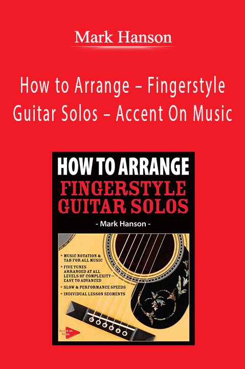 Mark Hanson - How to Arrange - Fingerstyle Guitar Solos - Accent On Music