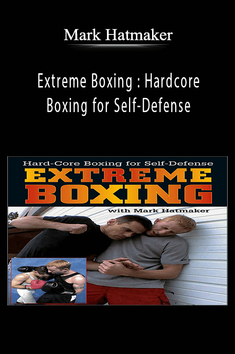 Extreme Boxing : Hardcore Boxing for Self–Defense – Mark Hatmaker