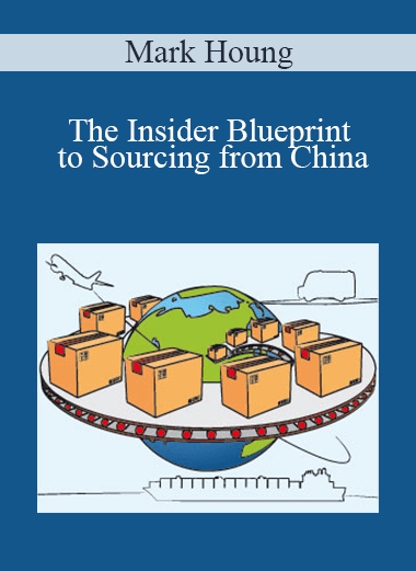 The Insider Blueprint to Sourcing from China – Mark Houng