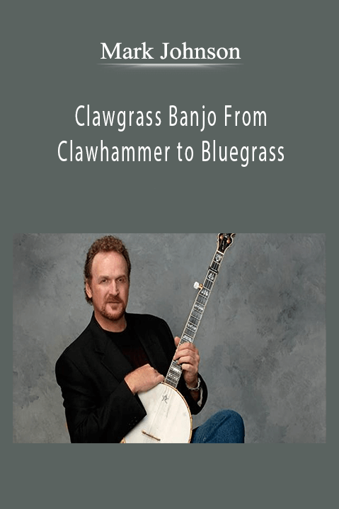 Clawgrass Banjo From Clawhammer to Bluegrass – Mark Johnson