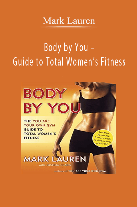 Body by You – Guide to Total Women’s Fitness – Mark Lauren