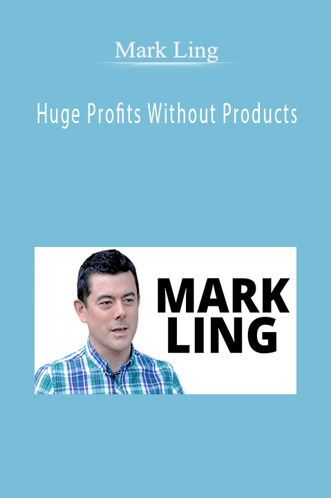 Huge Profits Without Products – Mark Ling