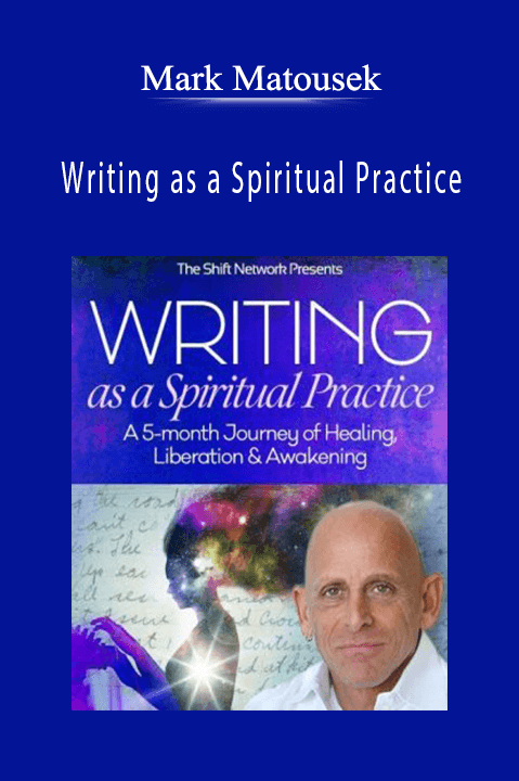 Writing as a Spiritual Practice – Mark Matousek