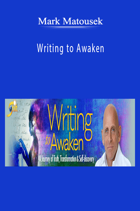 Writing to Awaken – Mark Matousek