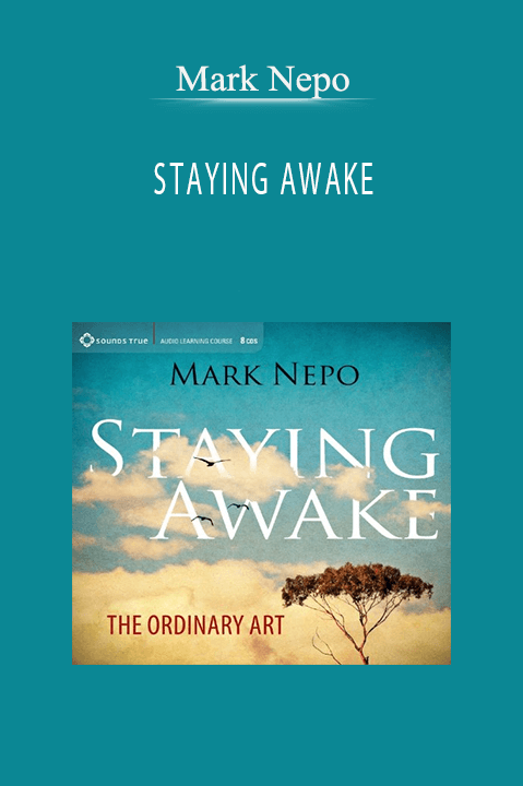 STAYING AWAKE – Mark Nepo