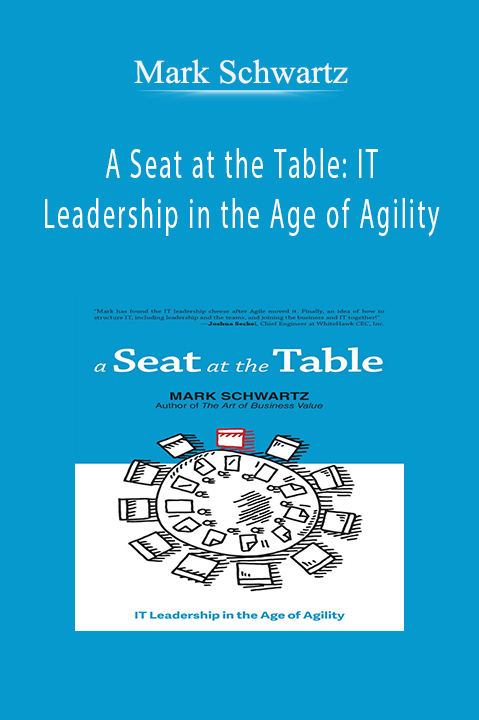 A Seat at the Table: IT Leadership in the Age of Agility – Mark Schwartz