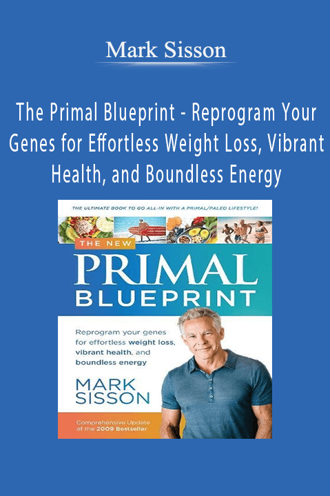 The Primal Blueprint – Reprogram Your Genes for Effortless Weight Loss