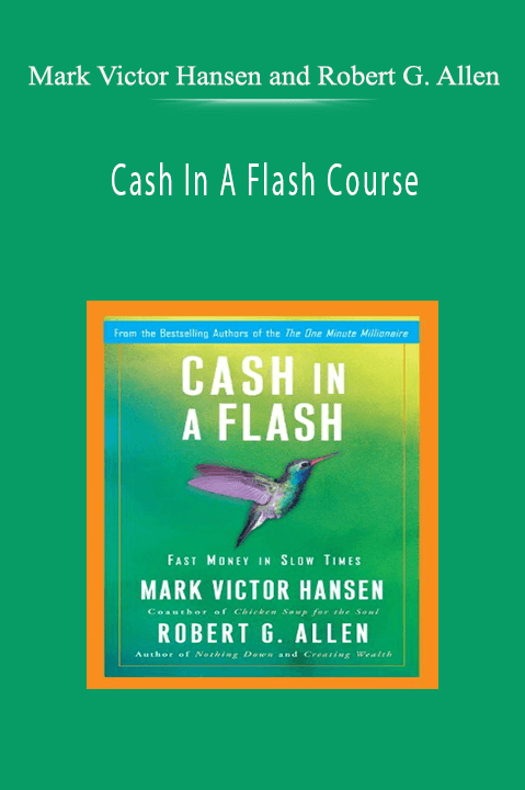 Cash In A Flash Course – Mark Victor Hansen and Robert G. Allen