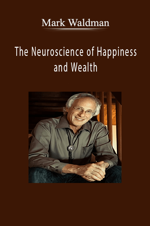 The Neuroscience of Happiness and Wealth – Mark Waldman