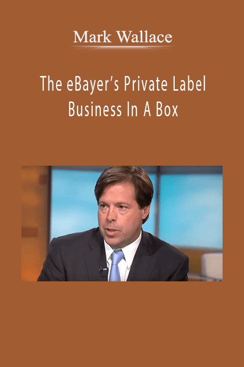 The eBayer’s Private Label Business In A Box – Mark Wallace