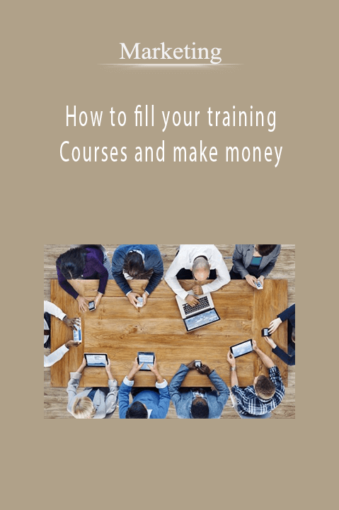 How to fill your training Courses and make money – Marketing