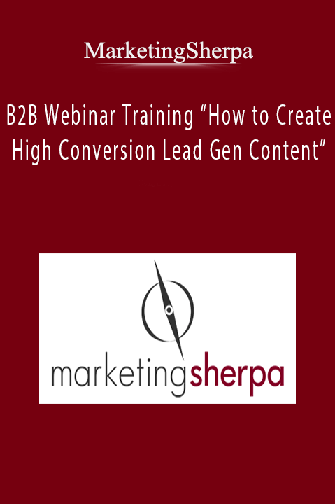 B2B Webinar Training “How to Create High Conversion Lead Gen Content” – MarketingSherpa