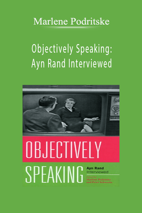 Objectively Speaking: Ayn Rand Interviewed – Marlene Podritske