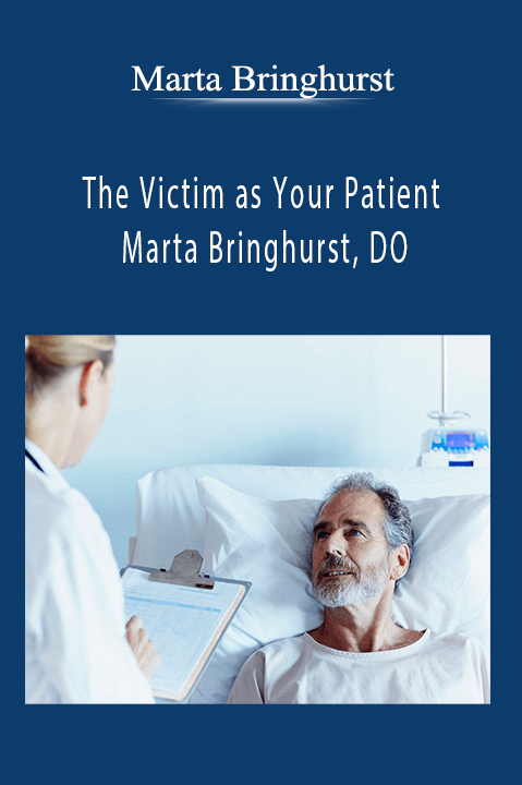 The Victim as Your Patient Marta Bringhurst