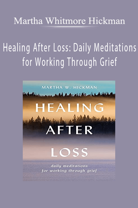 Healing After Loss: Daily Meditations for Working Through Grief – Martha Whitmore Hickman