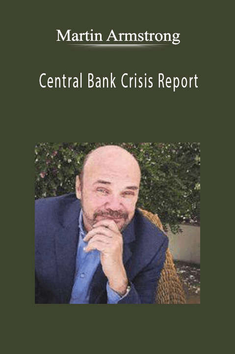 Central Bank Crisis Report – Martin Armstrong