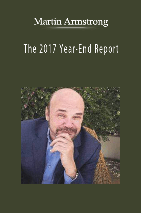 The 2017 Year–End Report – Martin Armstrong