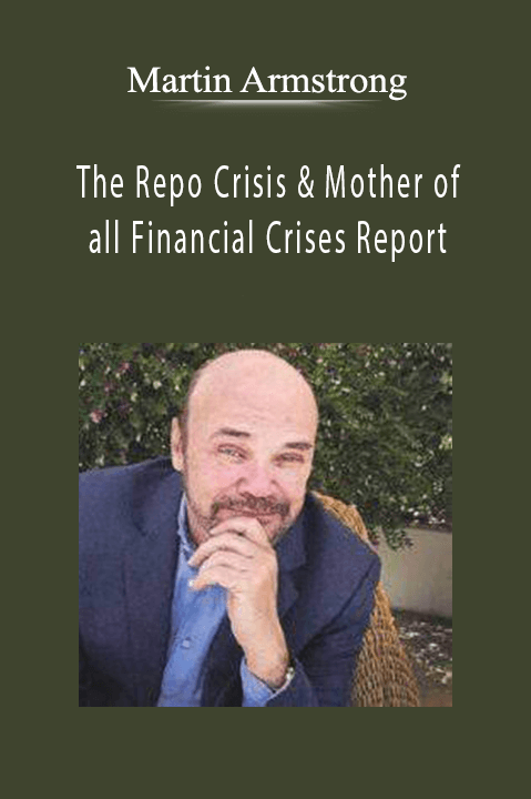 The Repo Crisis & Mother of all Financial Crises Report – Martin Armstrong