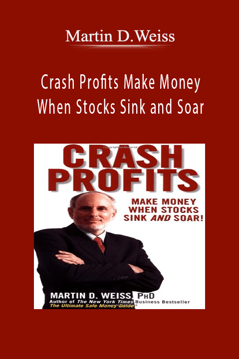 Crash Profits Make Money When Stocks Sink and Soar – Martin D.Weiss