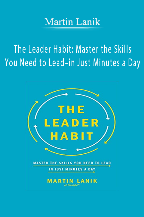 The Leader Habit: Master the Skills You Need to Lead–in Just Minutes a Day – Martin Lanik