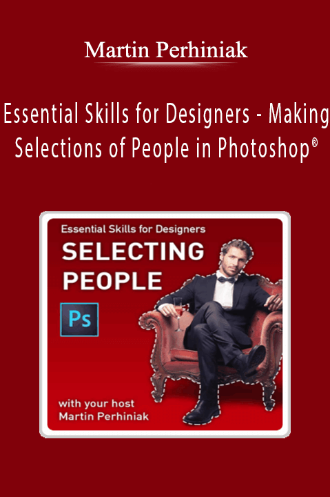 Essential Skills for Designers – Making Selections of People in Photoshop – Martin Perhiniak