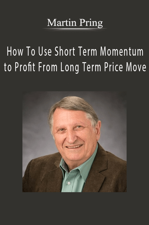 How To Use Short Term Momentum to Profit From Long Term Price Move – Martin Pring