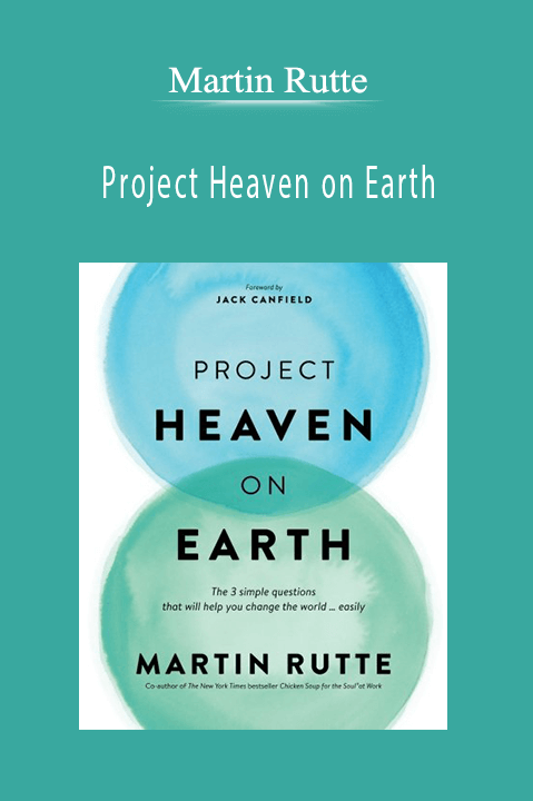 Project Heaven on Earth – Martin Rutte