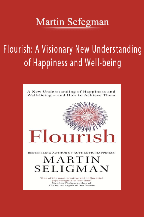 Flourish: A Visionary New Understanding of Happiness and Well–being – Martin Sefcgman