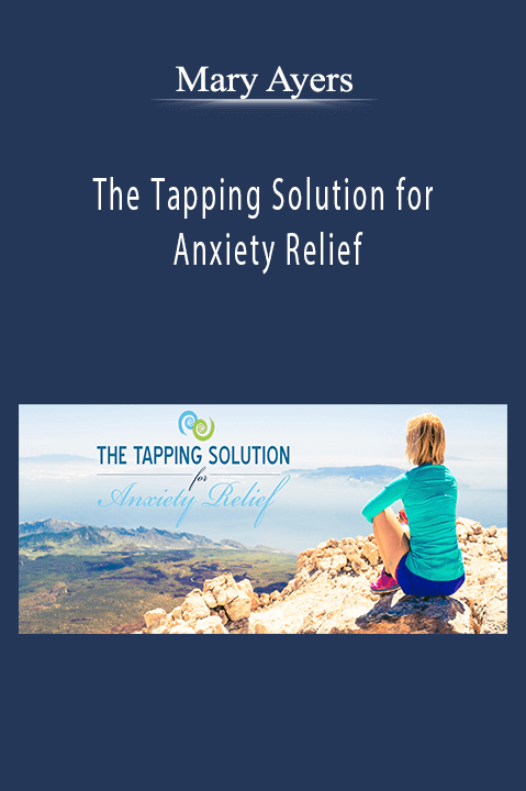 The Tapping Solution for Anxiety Relief – Mary Ayers