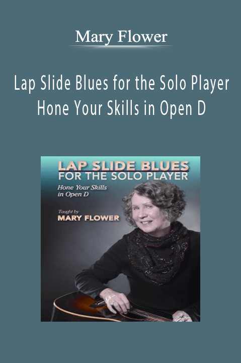 Lap Slide Blues for the Solo Player: Hone Your Skills in Open D – Mary Flower